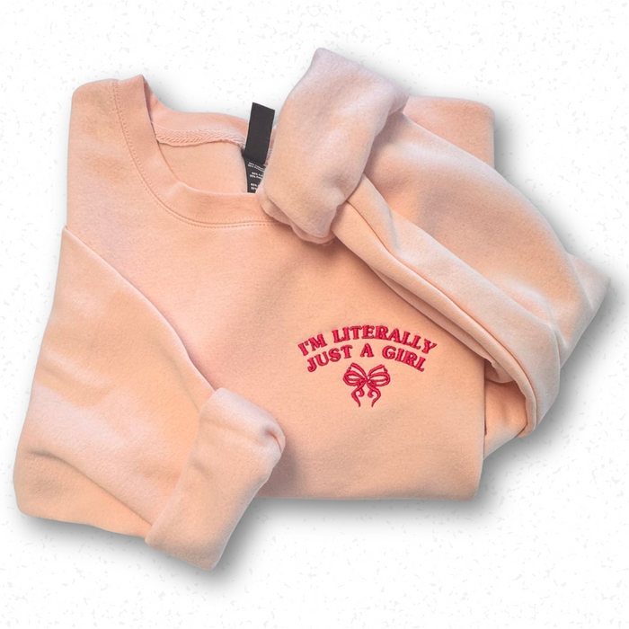 I'm Literally Just A Girl - embroidered crewneck